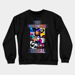 The Multiverse Is Real Crewneck Sweatshirt